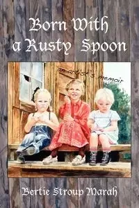 Born With a Rusty Spoon - Bertie Marah