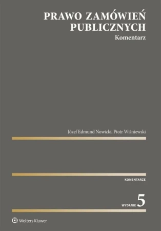 Prawo zamówień publicznych. Komentarz w.5 - Piotr Wiśniewski, Józef Edmund Nowicki