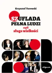 Szuflada pełna ludzi czyli sługa wielkości - Krzysztof Turowski