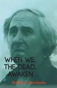 When We, The Dead, Awaken - Zhordania Sulkhan