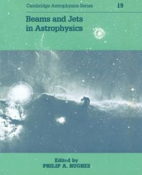 Beams and Jets in Astrophysics - Hughes Philip A.