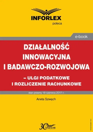 eBook Działalność innowacyjna i badawczo-rozwojowa - ulgi i rozliczenia rachunkowe - Aneta Szwęch