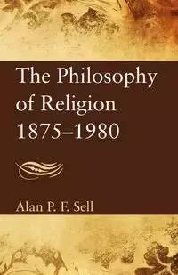 The Philosophy of Religion 1875-1980 - Alan P.F. Sell