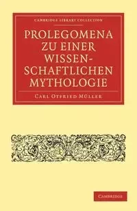 Prolegomena Zu Einer Wissenschaftlichen Mythologie - Carl Muller Otfried