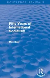 Fifty Years of International Socialism (Routledge Revivals) - Max Beer