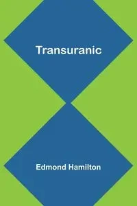 Transuranic - Edmond Hamilton