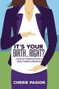 It's Your Birth...Right? - Cherie Pasion