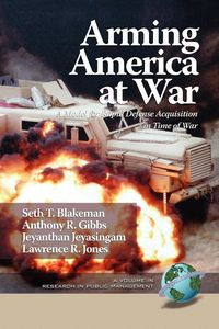 Arming America at War a Model for Rapid Defense Acquisition in Time of War (PB) - Blakeman Seth T.