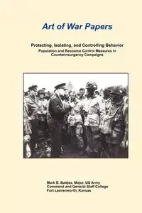 Protecting, Isolating, and Controlling Behavior Population and Resource Control Measures in Counterinsurgency Campaigns - Battjes Mark E.