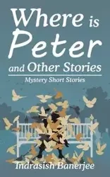 Where Is Peter and Other Stories - Banerjee Indrasish