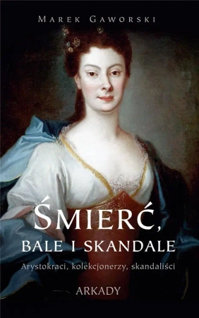 Śmierć, bale i skandale - Marek Gaworski