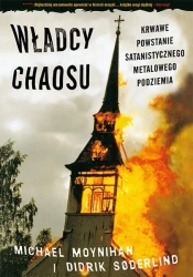 Władcy chaosu. Krwawe powstanie satanistycznego... - Michael Moynihan, Didrik Soderlind