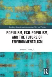 Populism, Eco-populism, and the Future of Environmentalism - James R. Stone Jr.