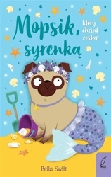Mopsik, który chciał zostać syrenką T.4 - Bella Swift, Ewa Kleszcz