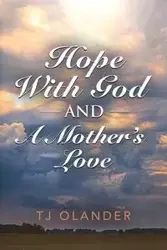 HOPE WITH GOD And A MOTHER'S LOVE - Olander TJ