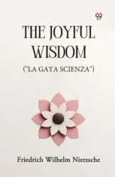 The Joyful Wisdom ("La Gaya Scienza") - Wilhelm Nietzsche Friedrich