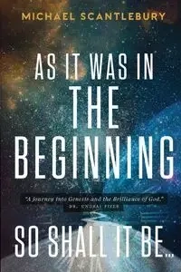 As It Was in the Beginning...So Shall It Be - Michael Scantlebury