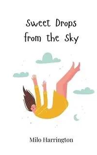 Sweet Drops from the Sky - Milo Harrington