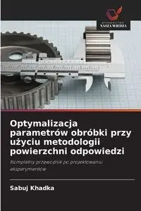 Optymalizacja parametrów obróbki przy użyciu metodologii powierzchni odpowiedzi - Khadka Sabuj