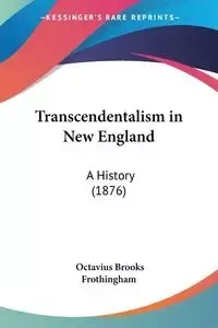Transcendentalism in New England - Brooks Frothingham Octavius