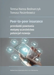 Peer-to-peer insurance. Przesłanki powstania... - Teresa Hanna Bednarczyk, Tomasz Pasierbowicz
