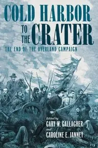 Cold Harbor to the Crater - Gallagher Gary W.