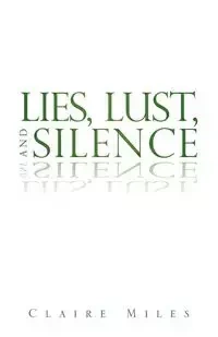 Lies, Lust, and Silence - Miles Claire