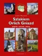 Szlakiem Orlich Gniazd. Geografia. Przyroda. Historia - Majcher Jarek