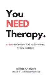 You NEED Therapy. - Robert A. Grigore
