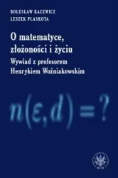 O matematyce, złożoności i życiu - Bolesław Kacewicz, Leszek Plaskota