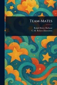 Team-Mates - Ralph Henry Barbour