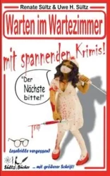 WARTEN IM WARTEZIMMER mit spannenden Krimis! "Der Nächste bitte..." - Renate Sültz
