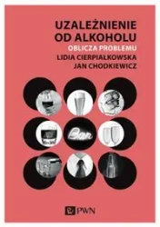 Uzależnienie od alkoholu. - Lidia Cierpiałkowska, Jan Chodkiewicz