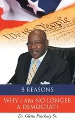 8 Reasons Why I am No Longer A Democrat! - Glenn Pinckney Sr Dr.