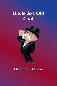 Uncle Jo's Old Coat - H. Eleanora Stooke