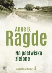 Saga rodziny Neshov T.3 Na pastwiska zielone - Anne B. Ragde, Ewa M. Bilińska, Witold Bilińska