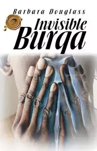 Invisible Burqa - Douglass Barbara