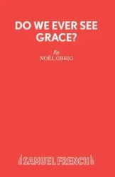 Do We Ever See Grace? - A play for young people - Noel Greig
