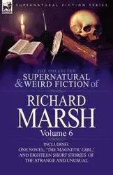 The Collected Supernatural and Weird Fiction of Richard Marsh - Richard Marsh