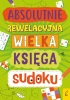 Absolutnie rewelacyjna wielka księga sudoku - opracowanie zbiorowe