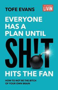 Everyone Has a Plan until Sh!t Hits the Fan - Evans Tofe