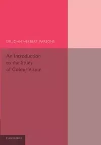 An Introduction to the Study of Colour Vision - John Herbert Parsons