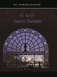 U wrót Ziemi Świętej - ks. Tomasz Jelonek