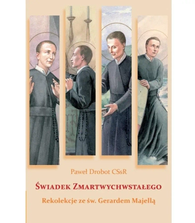 Świadek Zmartwychwstałego. Rekolekcje... - Paweł Drobot CSsR