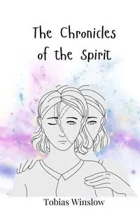 The Chronicles of the Spirit - Tobias Winslow