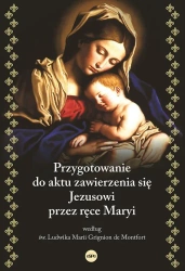 Przygotowanie do aktu zawierzenia się Jezusowi... - Ludwika Marii Grignion de Montfort