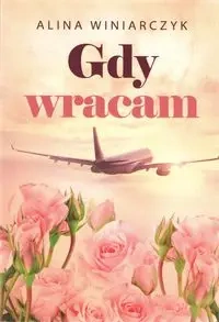 Gdy wracam - Alina Winiarczyk