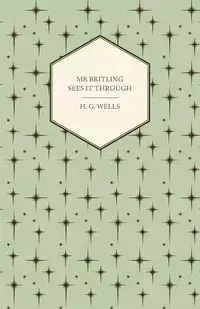 MR Britling Sees It Through - Wells H. G.