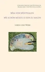 Wisa von Westphalen Wie schön müsste es sein zu malen - Gräfin von Westphalen Gerlinde