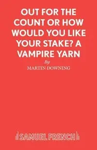 Out For The Count or How Would You Like Your Stake? A Vampire Yarn - Martin Downing